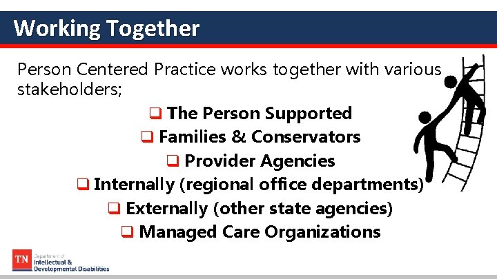 Working Together Person Centered Practice works together with various stakeholders; q The Person Supported