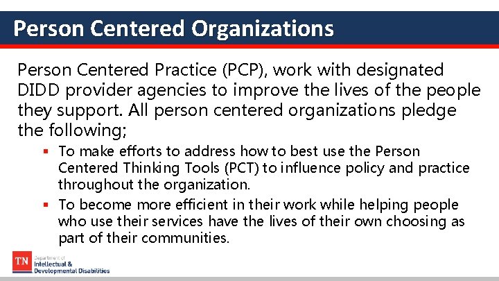 Person Centered Organizations Person Centered Practice (PCP), work with designated DIDD provider agencies to