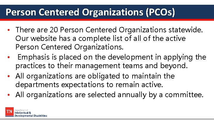 Person Centered Organizations (PCOs) • There are 20 Person Centered Organizations statewide. Our website