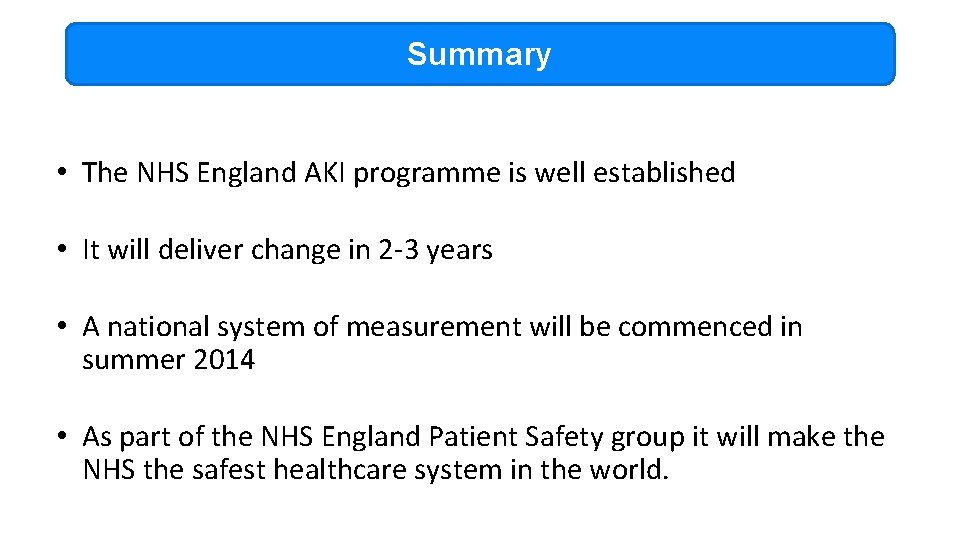 Summary • The NHS England AKI programme is well established • It will deliver