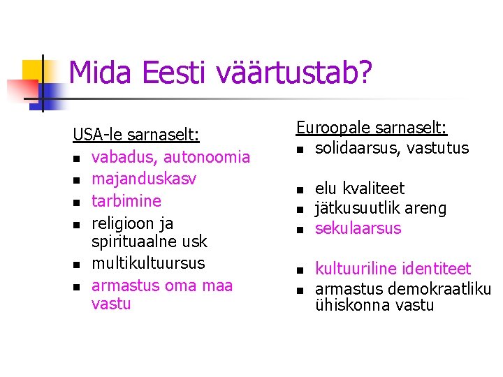 Mida Eesti väärtustab? USA-le sarnaselt: n vabadus, autonoomia n majanduskasv n tarbimine n religioon