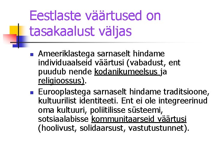 Eestlaste väärtused on tasakaalust väljas n n Ameeriklastega sarnaselt hindame individuaalseid väärtusi (vabadust, ent