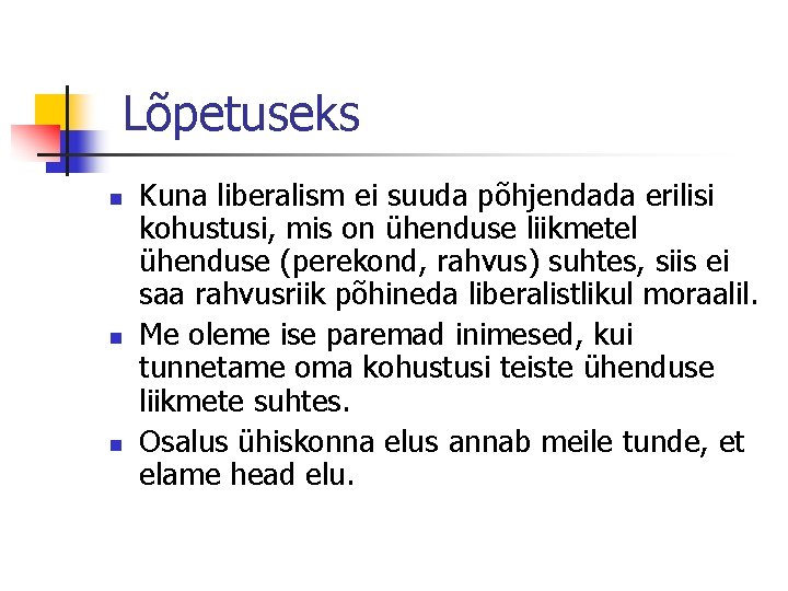 Lõpetuseks n n n Kuna liberalism ei suuda põhjendada erilisi kohustusi, mis on ühenduse