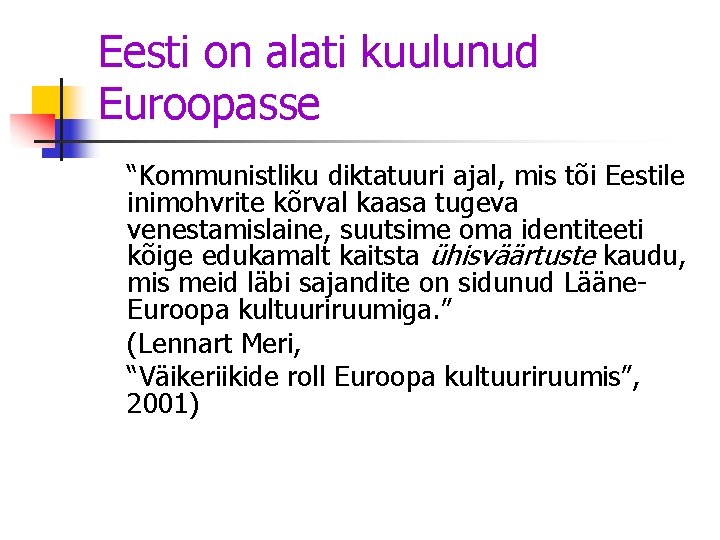 Eesti on alati kuulunud Euroopasse “Kommunistliku diktatuuri ajal, mis tõi Eestile inimohvrite kõrval kaasa