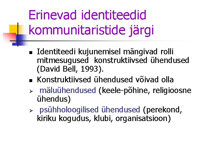 Erinevad identiteedid kommunitaristide järgi n n Ø Ø Identiteedi kujunemisel mängivad rolli mitmesugused konstruktiivsed