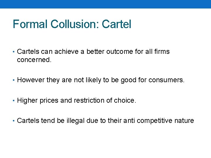 Formal Collusion: Cartel • Cartels can achieve a better outcome for all firms concerned.