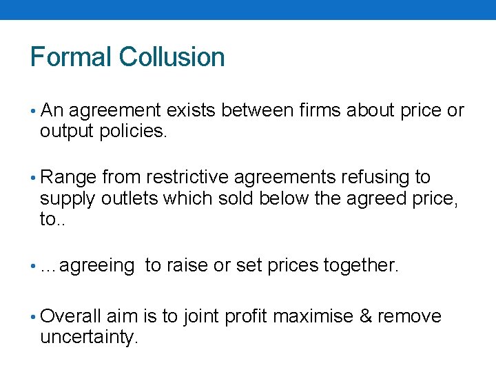 Formal Collusion • An agreement exists between firms about price or output policies. •