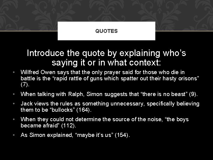 QUOTES Introduce the quote by explaining who’s saying it or in what context: •
