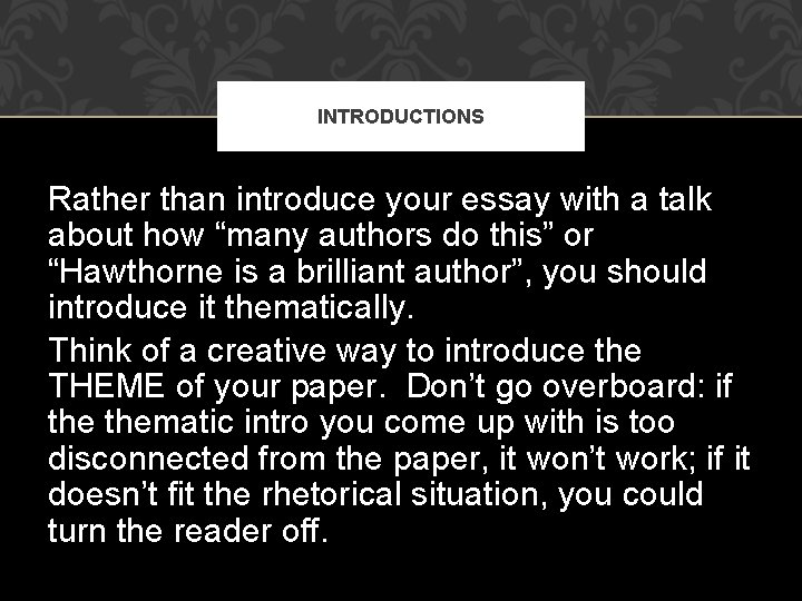 INTRODUCTIONS Rather than introduce your essay with a talk about how “many authors do