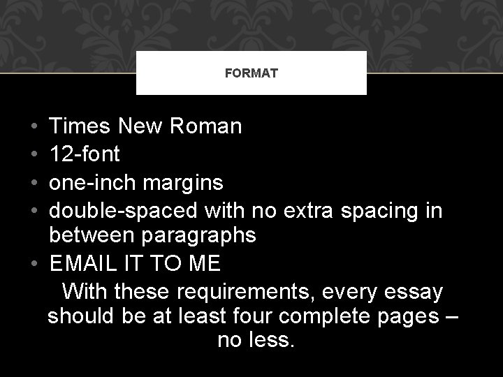 FORMAT • • Times New Roman 12 -font one-inch margins double-spaced with no extra