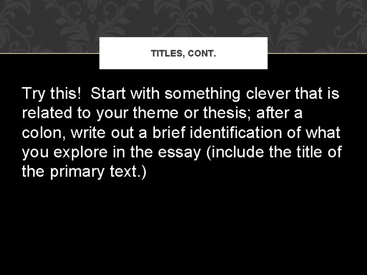 TITLES, CONT. Try this! Start with something clever that is related to your theme