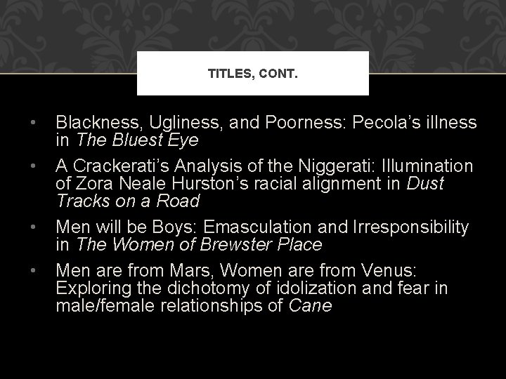 TITLES, CONT. • • Blackness, Ugliness, and Poorness: Pecola’s illness in The Bluest Eye