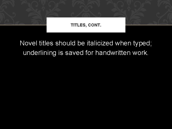 TITLES, CONT. Novel titles should be italicized when typed; underlining is saved for handwritten