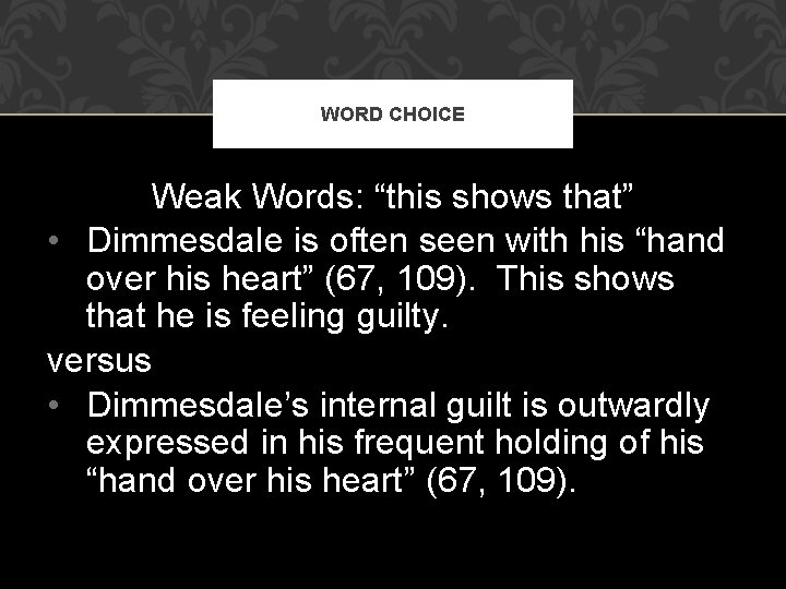 WORD CHOICE Weak Words: “this shows that” • Dimmesdale is often seen with his