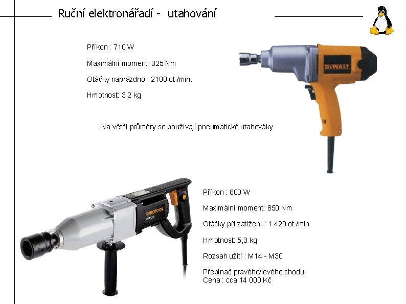 Ruční elektronářadí - utahování Příkon : 710 W Maximální moment: 325 Nm Otáčky naprázdno