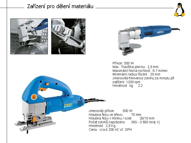 Zařízení pro dělení materiálu Příkon: 500 W Max. Tloušťka plechu : 2, 5 mm