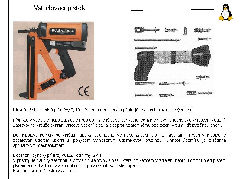 Vstřelovací pistole Hlaveň přístroje mívá průměry 8, 10, 12 mm a u některých přístrojů