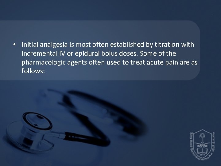  • Initial analgesia is most often established by titration with incremental IV or