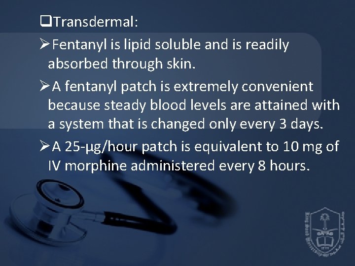 q. Transdermal: ØFentanyl is lipid soluble and is readily absorbed through skin. ØA fentanyl