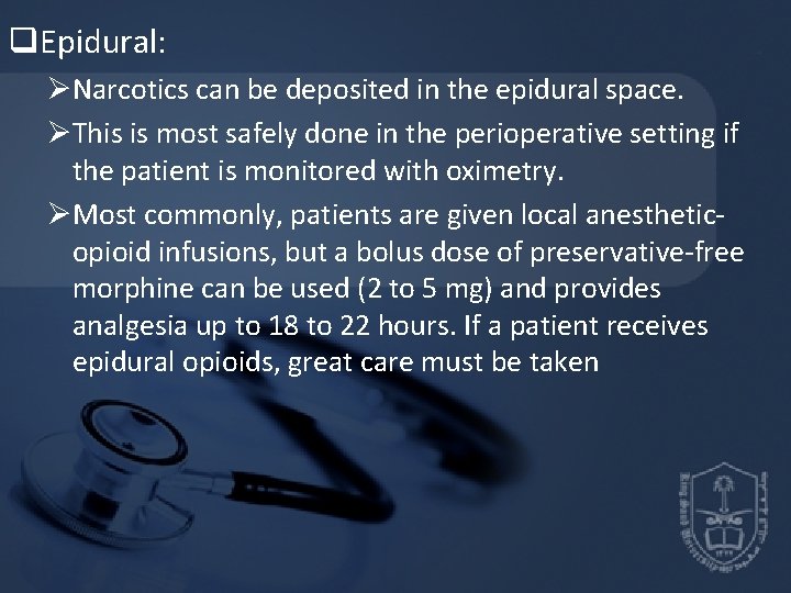 q. Epidural: ØNarcotics can be deposited in the epidural space. ØThis is most safely