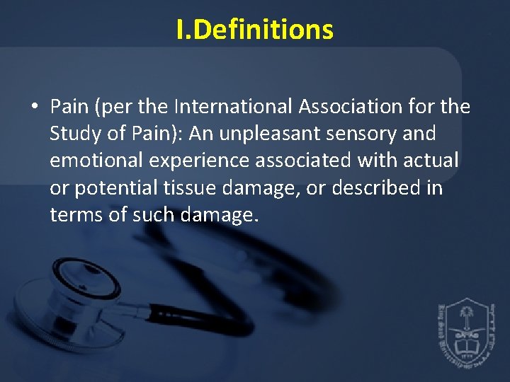 I. Definitions • Pain (per the International Association for the Study of Pain): An