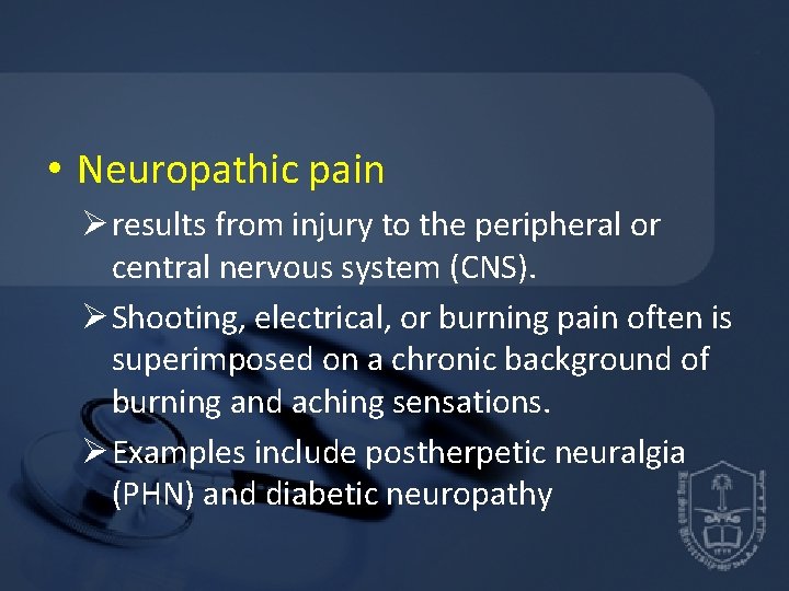  • Neuropathic pain Ø results from injury to the peripheral or central nervous