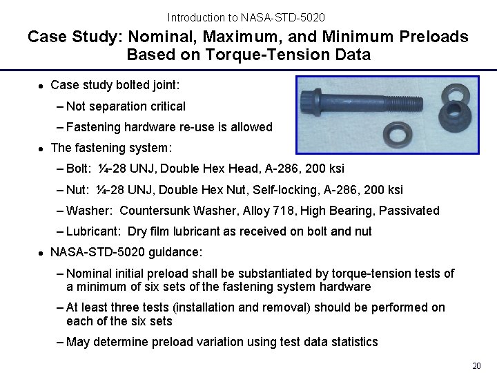 Introduction to NASA-STD-5020 Case Study: Nominal, Maximum, and Minimum Preloads Based on Torque-Tension Data Introduction to NASA-STD-5020 Case Study: Nominal, Maximum, and Minimum Preloads Based on Torque-Tension Data