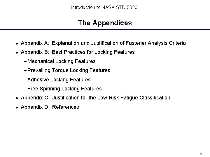 Introduction to NASA-STD-5020 The Appendices Appendix A: Explanation and Justification of Fastener Analysis Criteria Introduction to NASA-STD-5020 The Appendices Appendix A: Explanation and Justification of Fastener Analysis Criteria