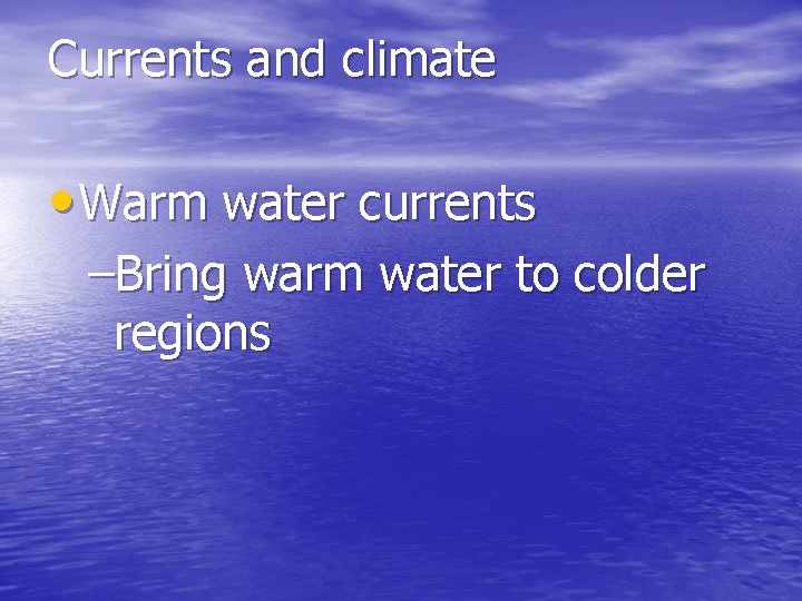 Currents and climate • Warm water currents –Bring warm water to colder regions 