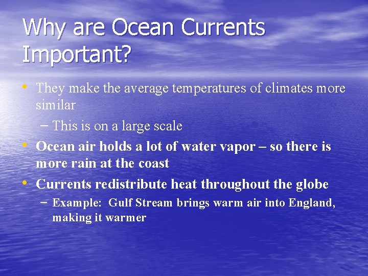 Why are Ocean Currents Important? • They make the average temperatures of climates more