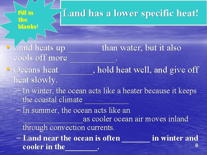 Fill in the blanks! Land has a lower specific heat! • Land heats up