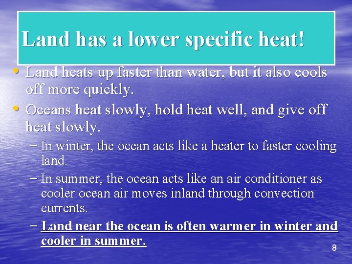 Land has a lower specific heat! • Land heats up faster than water, but