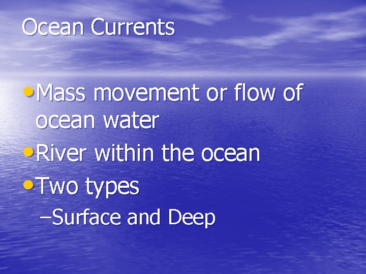 Ocean Currents • Mass movement or flow of ocean water • River within the