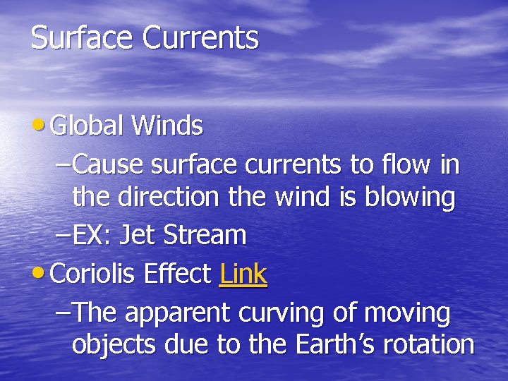Surface Currents • Global Winds – Cause surface currents to flow in the direction