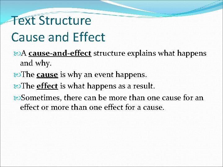 Text Structure Cause and Effect A cause-and-effect structure explains what happens and why. The