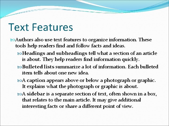 Text Features Authors also use text features to organize information. These tools help readers