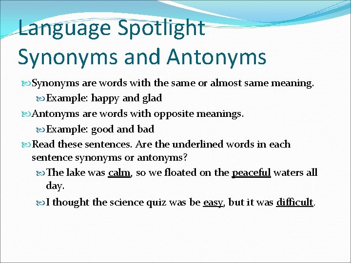 Language Spotlight Synonyms and Antonyms Synonyms are words with the same or almost same