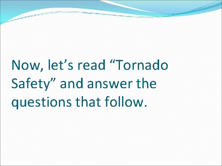 Now, let’s read “Tornado Safety” and answer the questions that follow. 
