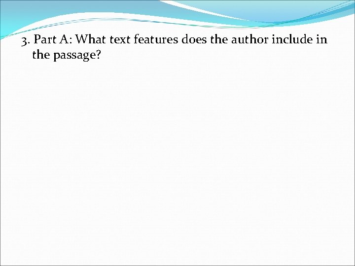 3. Part A: What text features does the author include in the passage? 