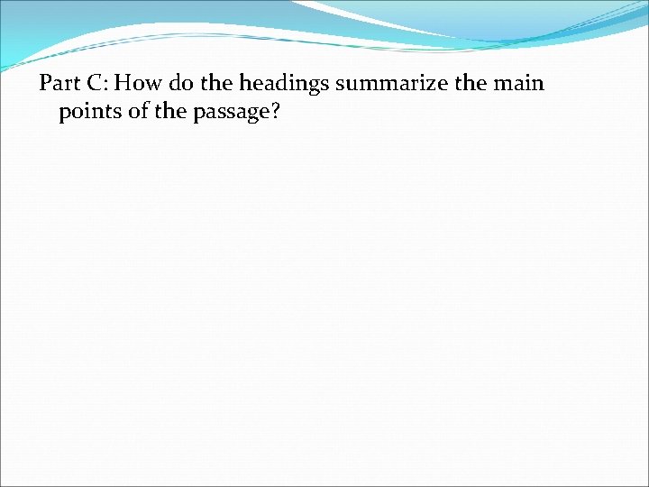 Part C: How do the headings summarize the main points of the passage? 