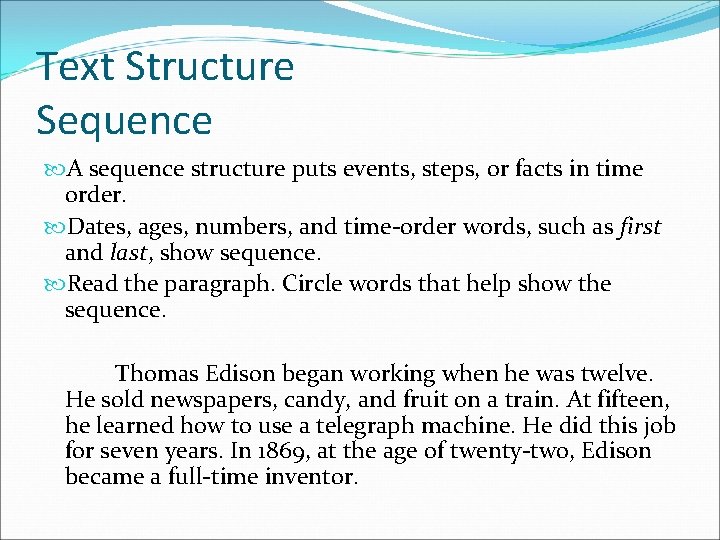 Text Structure Sequence A sequence structure puts events, steps, or facts in time order.