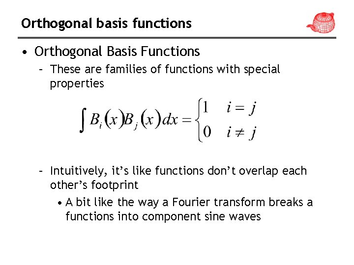 Orthogonal basis functions • Orthogonal Basis Functions – These are families of functions with