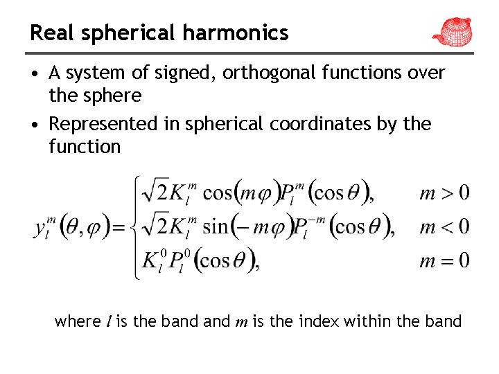 Real spherical harmonics • A system of signed, orthogonal functions over the sphere •