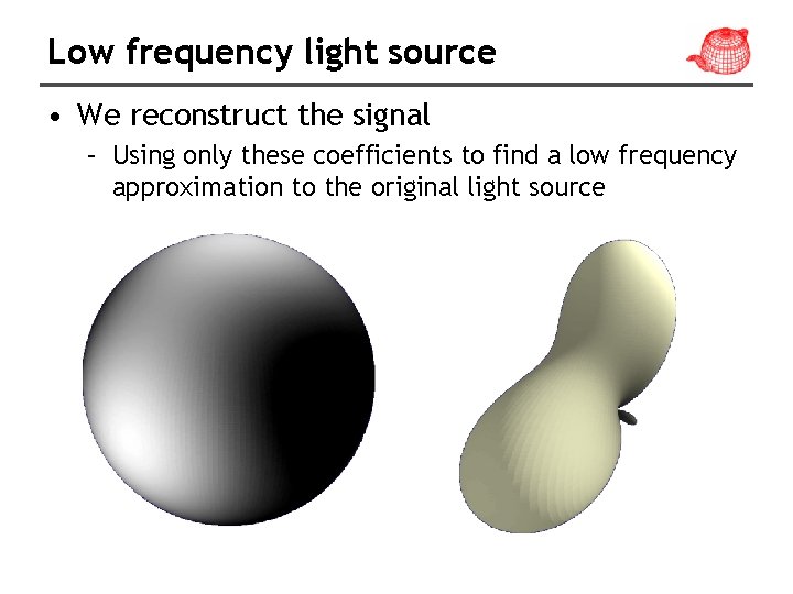 Low frequency light source • We reconstruct the signal – Using only these coefficients