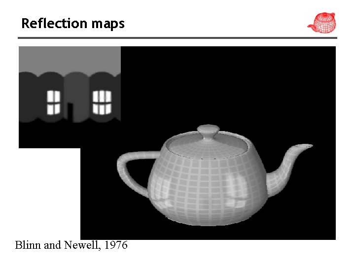 Reflection maps Blinn and Newell, 1976 