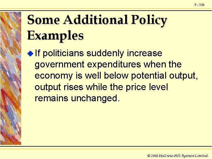 9 - 106 Some Additional Policy Examples u If politicians suddenly increase government expenditures