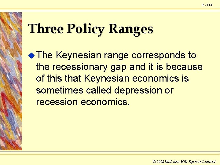 9 - 114 Three Policy Ranges u The Keynesian range corresponds to the recessionary