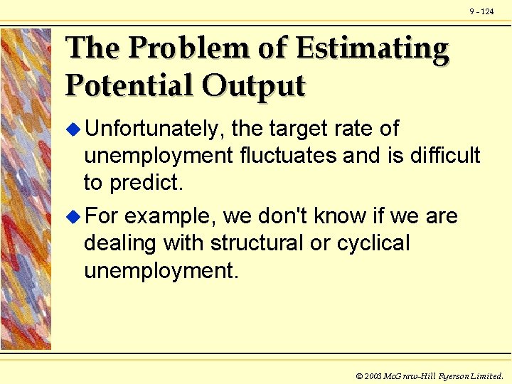 9 - 124 The Problem of Estimating Potential Output u Unfortunately, the target rate