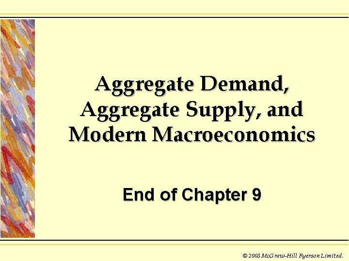 Aggregate Demand, Aggregate Supply, and Modern Macroeconomics End of Chapter 9 © 2003 Mc.