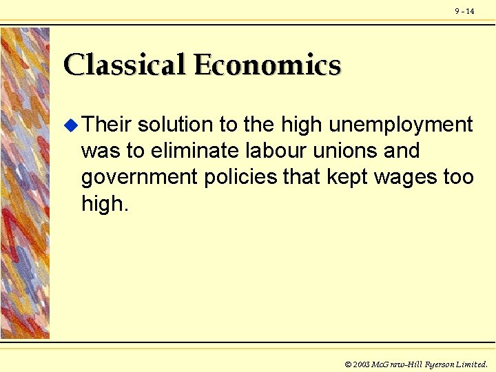 9 - 14 Classical Economics u Their solution to the high unemployment was to